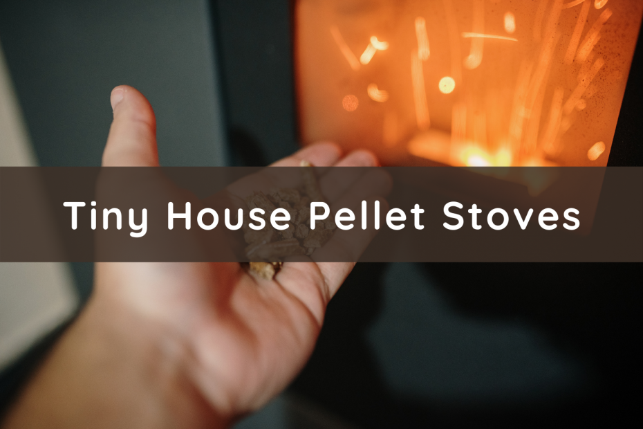 Tiny House Pellet Stoves Explained