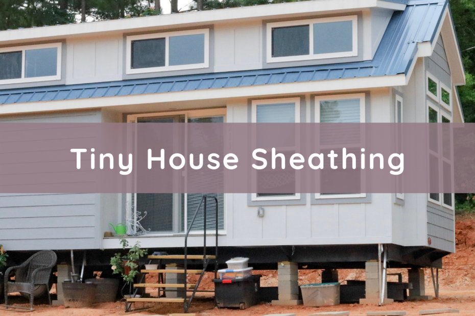 Tiny House Sheathing Explained