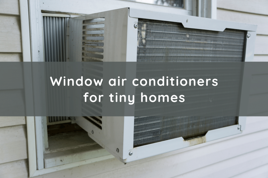 Tiny house window air conditioners can be used for temperature regulation.