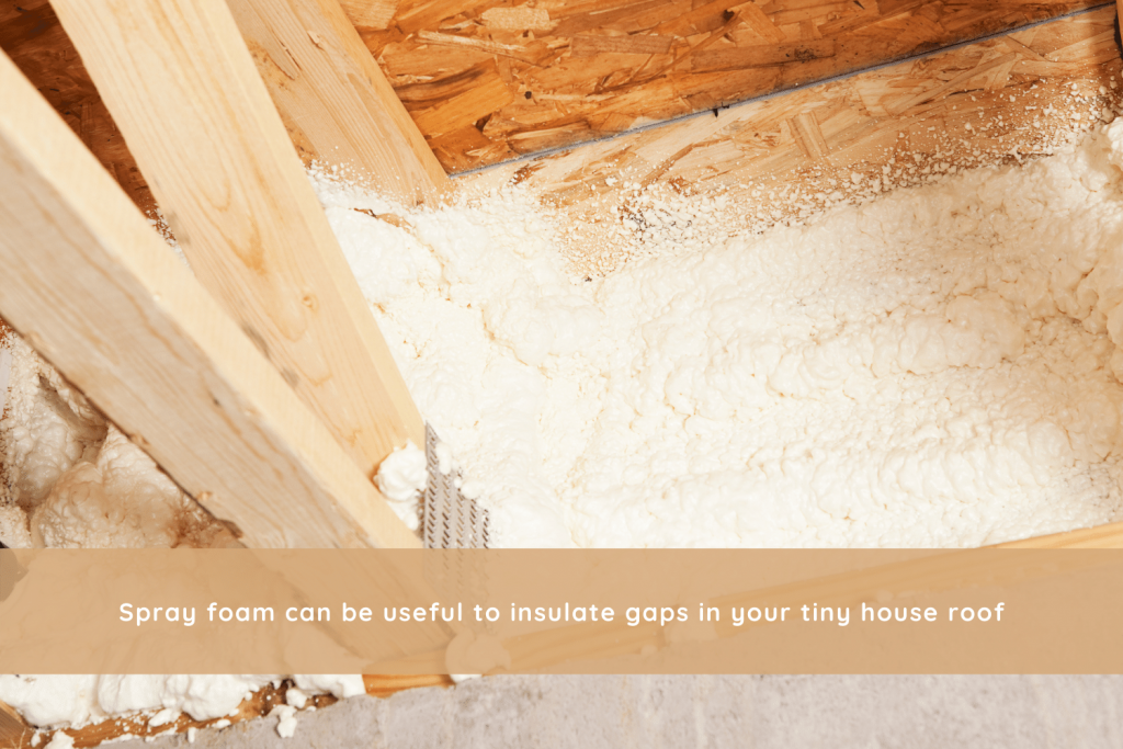 Spray foam for tiny house roof insulation