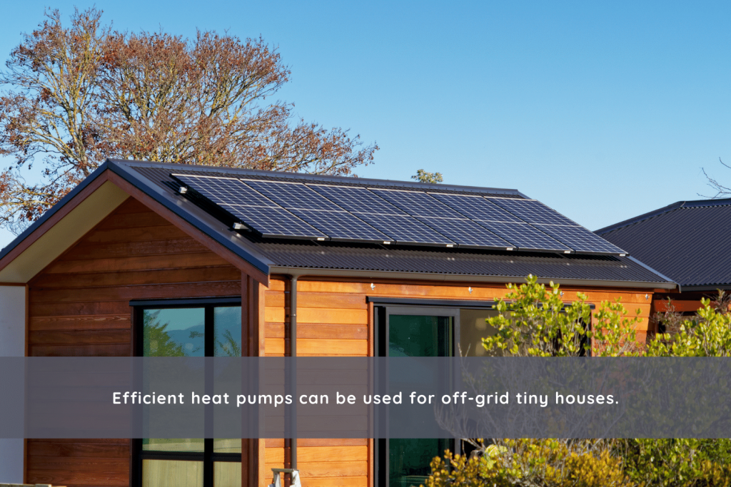 Tiny house heat pumps can be used as off grid options
