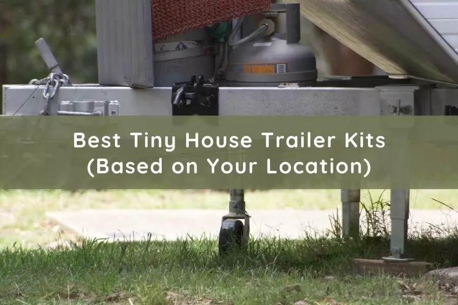 Best Tiny House Trailer Kits (Based on Location) Text