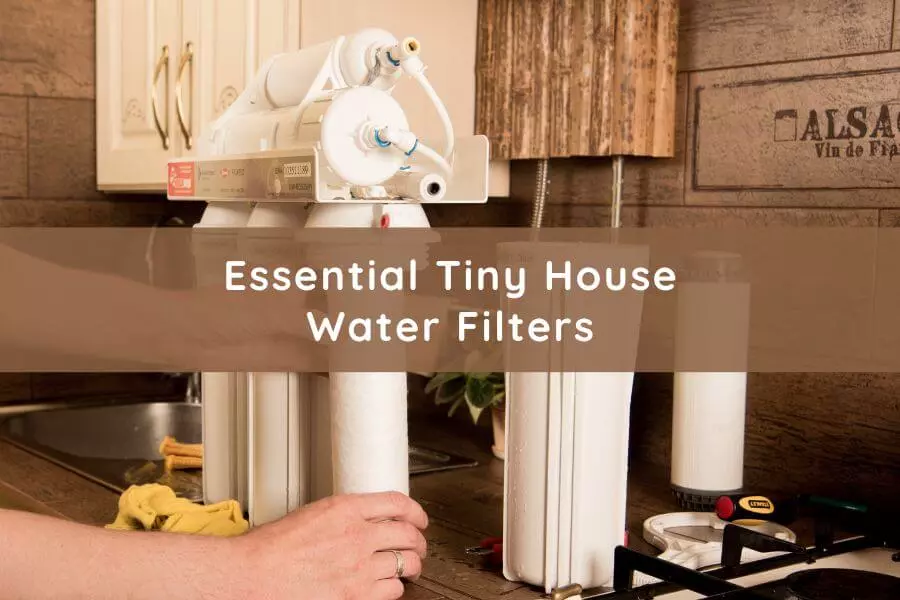 Tiny House Water Filters Explained
